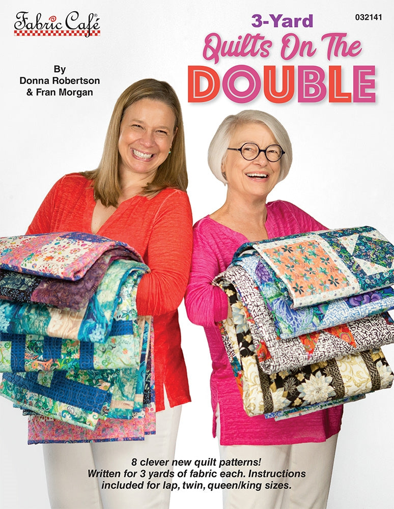 Fabric Cafe, Donna Robertson, Fran Morgan, quilts on the double, 3 yard, 3 yard quilts